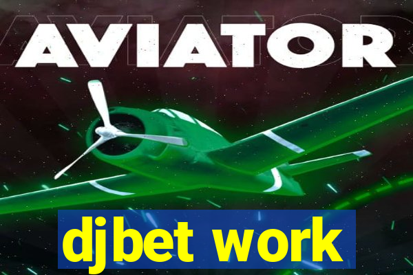 djbet work